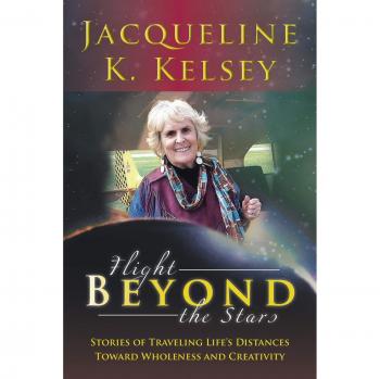 Flight Beyond the Stars: Stories of Traveling Life's Distances Toward Wholeness and Creativity