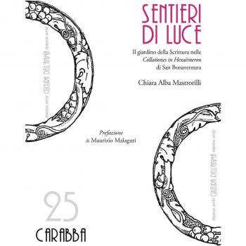 Sentieri di luce. Il giardino della Scrittura nelle «Collationes in Hexaëmeron» di San Bonaventura