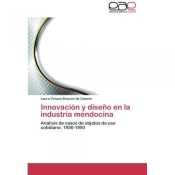Innovación y diseño en la industria mendocina: Análisis de casos de objetos de uso cotidiano. 1930-1950