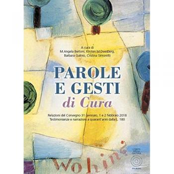 Parole e gesti di cura. Relazioni del Convegno 31 gennaio, 1 e 2 febbraio 2018. Testimonianze e narrazioni a quarant'anni dalla L. 180