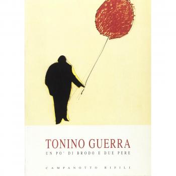Tonino Guerra. Un po' di brodo e due pere