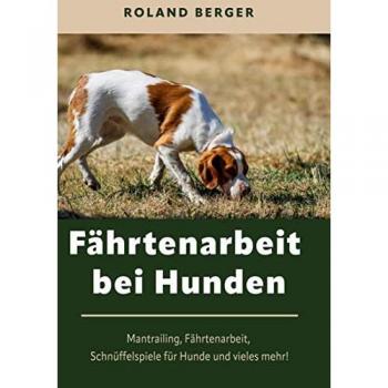 Berger, Roland: Fährtenarbeit bei Hunden
