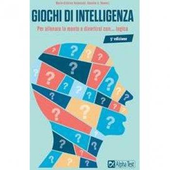 Giochi di intelligenza. Per allenare la mente e divertirsi con... logica