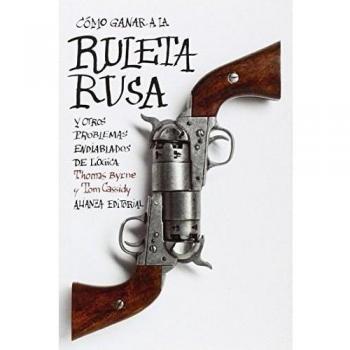Cómo ganar a la ruleta rusa y otros problemas endiablados de lógica (Tapa blanda).