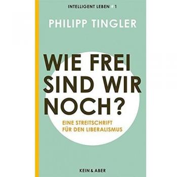 Wie frei sind wir noch?: Eine Streitschrift für den LiberalismusIntelligent leben 1