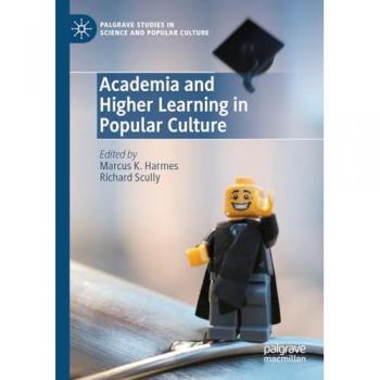 Academia and Higher Learning in Popular Culture (Palgrave Studies in Science and Popular Culture)