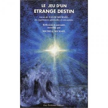 Le Jeu d'un étrange destin : La Vie de Salim Michaël, ses expériences spirituelles et son oeuvre, souvenirs et réflexions (Articles Sans C)