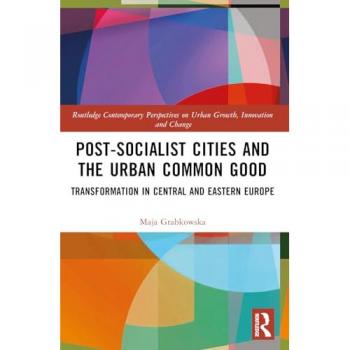 Post-socialist Cities and the Urban Common Good : Transformations in Central and Eastern Europe