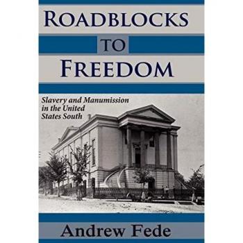 Roadblocks to Freedom: Slavery and Manumission in the United States South