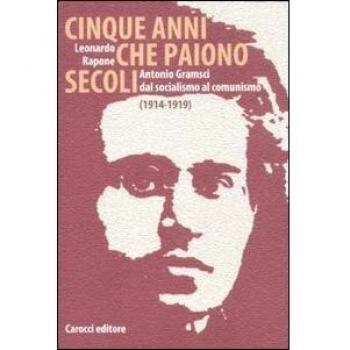 Cinque anni che paiono secoli. Antonio Gramsci dal socialismo al comunismo (1914-1919)