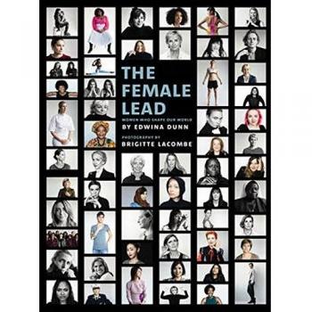 The Female Lead: Women Who Shape Our World by Edwina Dunn