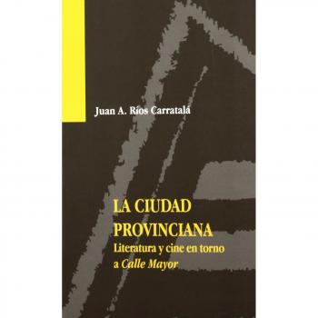 La ciudad provinciana. Literatura y cine en torno a la Calle Mayor