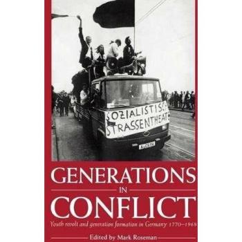Generations in Conflict: Youth Revolt and Generation Formation in Germany 1770–1968