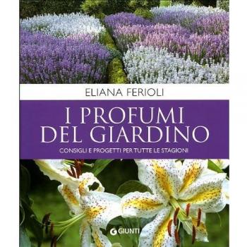 I profumi del giardino. Consigli e progetti per tutte le stagioni