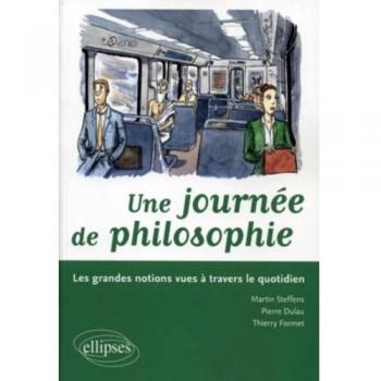 Une journée de philosophie. Les grandes notions vues à travers le quotidien