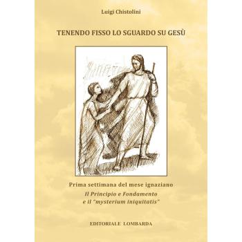 Tenendo fisso lo sguardo su Gesù. Prima settimana del mese ignaziano Il Principio e Fondamento e il «mysterium iniquitatis»