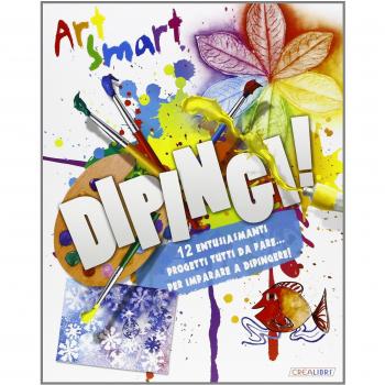 Dipingi! Art smart. Ediz. illustrata