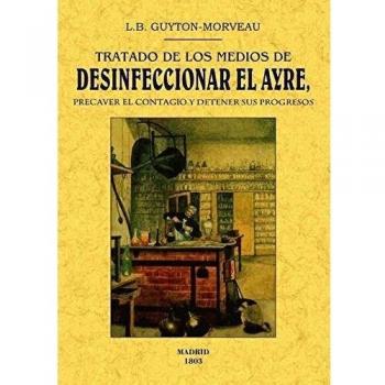Tratado de los medios de desinficionar el ayre, precaver el contagio y detener 