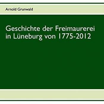 Geschichte der Freimaurerei in Lüneburg von 1775-2012