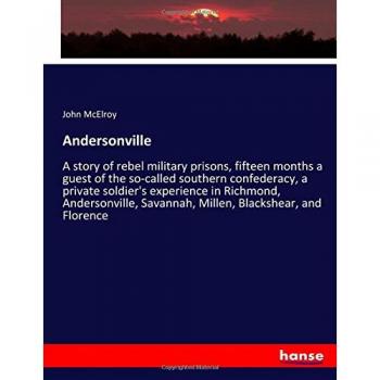 Andersonville: A story of rebel military prisons, fifteen months a guest of the so-called southern confederacy, a private soldier's experience in ... Savannah, Millen, Blackshear, and Florence