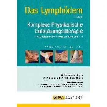 Das Lymphödem und die Komplexe Physikalische Entstauungstherapie: Ein Handbuch für die Praxis in Wort und Bild
