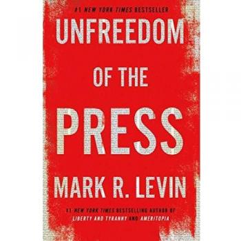 Levin, Mark R. Unfreedom Of The Press