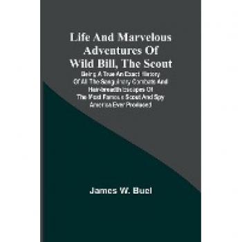 Life and marvelous adventures of Wild Bill the Scout
