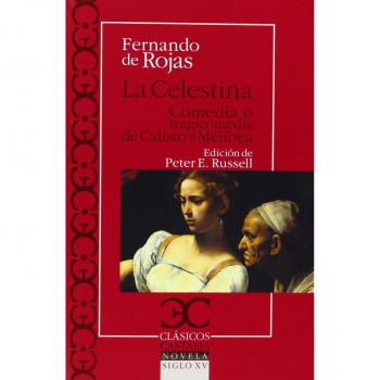 La Celestina, Comedia o tragicomedia de Calisto y Melibea
