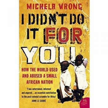 I Didn't Do It For You: How the World Used and Abused a Small African Nation