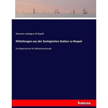 Mitteilungen aus der Zoologischen Station zu Neapel: Ein Repertorium für Mittelmeerkunde