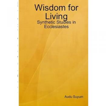 Wisdom for Living: Synthetic Studies in Ecclesiastes