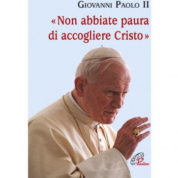 Non abbiate paura di accogliere Cristo