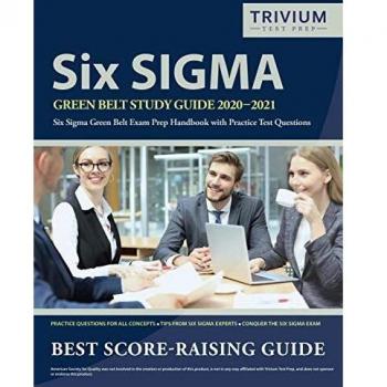 Six Sigma Green Belt Study Guide 2020-2021: Six Sigma Green Belt Exam Prep Handbook with Practice Test Questions