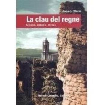 La Clau Del Regne. Girona, Setges I Mites