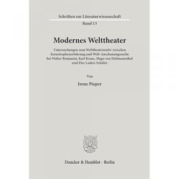 Irene Pieper Modernes Welttheater. Untersuchungen Zum Welttheatermotiv Zwischen Katastrophenerfahrung Und Welt-Anschauungssuche Bei Walter Benjamin, Karl Kraus, ... (Schriften Zur Literaturwissenschaft; Sli 13)