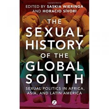 The Sexual History of the Global South: Sexual Politics and Postcolonialism in Africa, Asia and Latin America