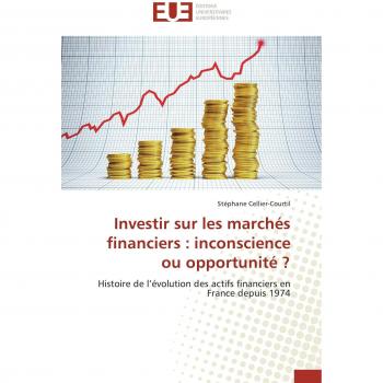 Investir sur les marchés financiers : inconscience ou opportunité ?: Histoire de l'évolution des actifs financiers en France depuis 1974