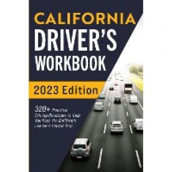 California Driver’s Workbook: 320+ Practice Driving Questions to Help You Pass the California Learner’s Permit Test