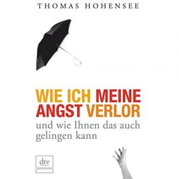 Wie ich meine Angst verlor: und wie Ihnen das auch gelingen kann