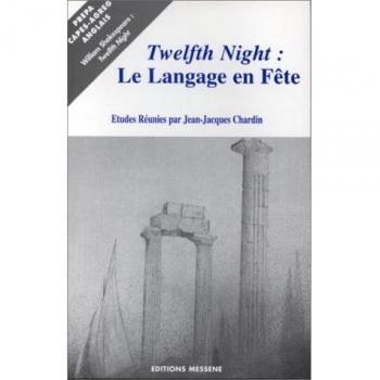 Twelfth Night : Le langage en fête, actes du Colloque Shakespeare de Nancy, 17-18 novembre 1995