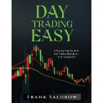 DAY TRADING EASY A: A Step-by-Step Guide to Day Trading Strategies e Risk Management