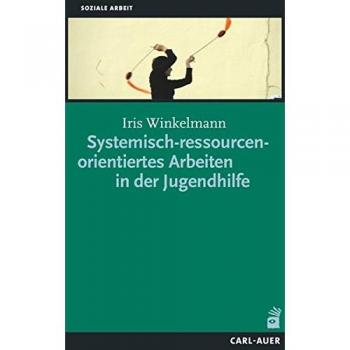 Systemisch-ressourcenorientiertes Arbeiten in der Jugendhilfe