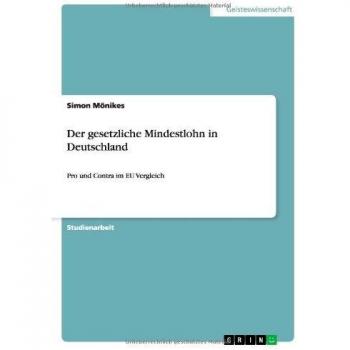 Der gesetzliche Mindestlohn in Deutschland: Pro und Contra im EU Vergleich