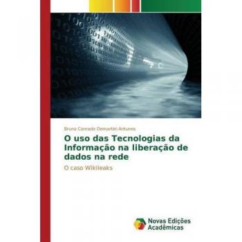 O uso das Tecnologias da Informação na liberação de dados na rede: O caso Wikileaks