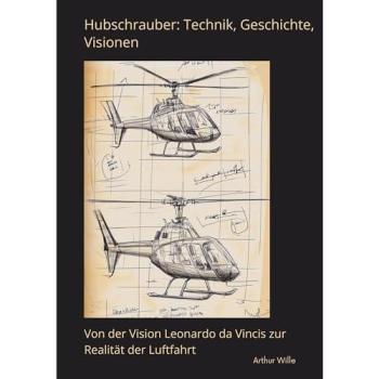 Hubschrauber: Technik, Geschichte, Visionen
