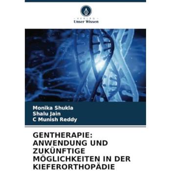 Shukla, Monika: GENTHERAPIE: ANWENDUNG UND ZUKÜNFTIGE MÖGLICHKEITEN IN DER KIEFERORTHOPÄDIE