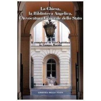 Il complesso di Sant'Agostino in Campo Marzio. Chiesa, Bibioteca Angelica, avvocatura generale dello stato