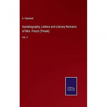 Hayward, A.: Autobiography, Letters and Literary Remains of Mrs. Piozzi (Thrale)