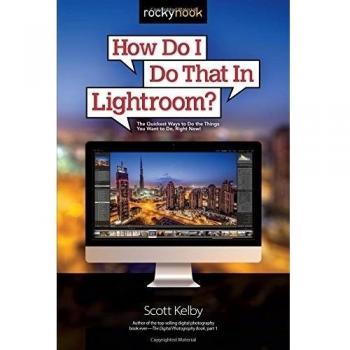 How Do I Do That in Lightroom?: The Quickest Ways to Do the Things You Want to D