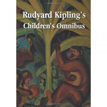 Rudyard Kipling s Children s Omnibus  Including  Unabridged   The